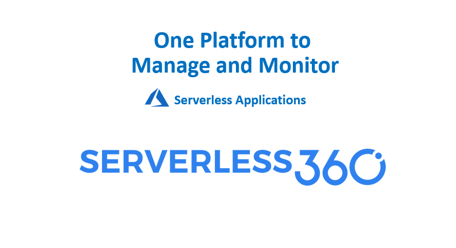 one platform to manage and monitor your Azure Serverless Services